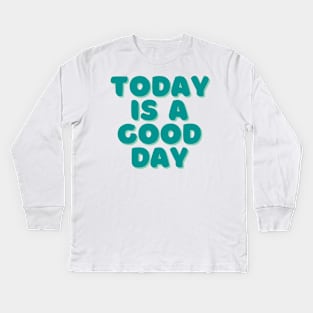 Today is a Good Day - Green Kids Long Sleeve T-Shirt